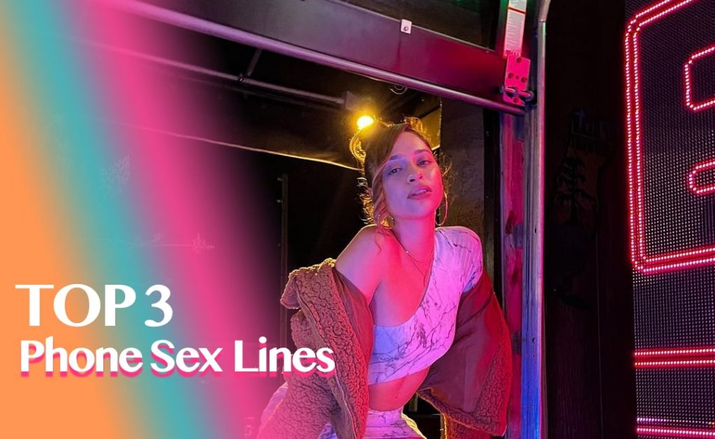 Top 3 phone sex lines.